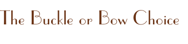 The Buckle or Bow Choice

