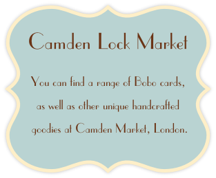 
You can find a range of Bobo cards, 
as well as other unique handcrafted
 goodies at Camden Market, London.
