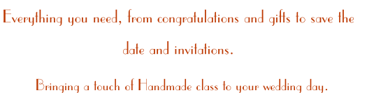 Bringing a touch of Handmade class to your wedding day.
