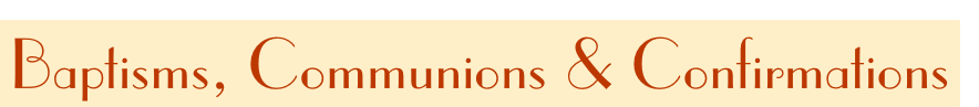 Baptisms, Communions & Confirmations
