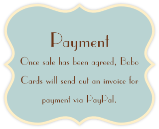 Payment
Once sale has been agreed, Bobo 
Cards will send out an invoice for 
payment via PayPal.
